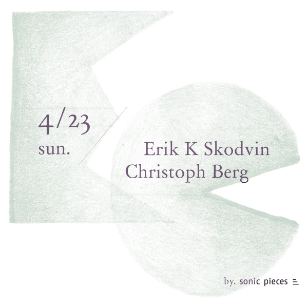 2017/4/23 sun. Erik K Skodvin / Christoph Berg Live＠sonihouse