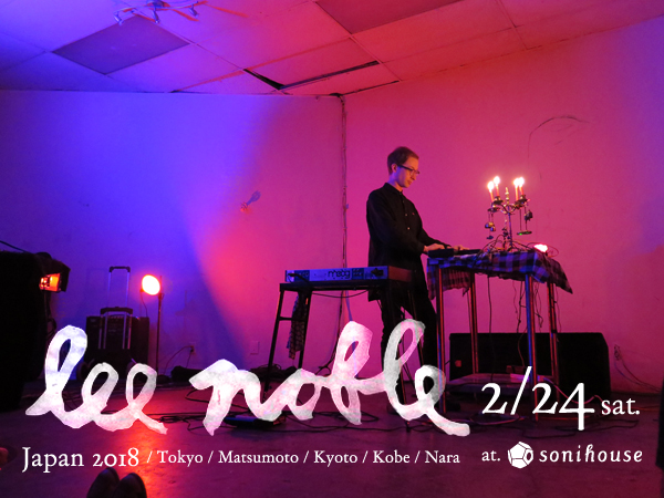 2018/2/24 sat. Lee Noble 2018 Japan Tour＠sonihouse